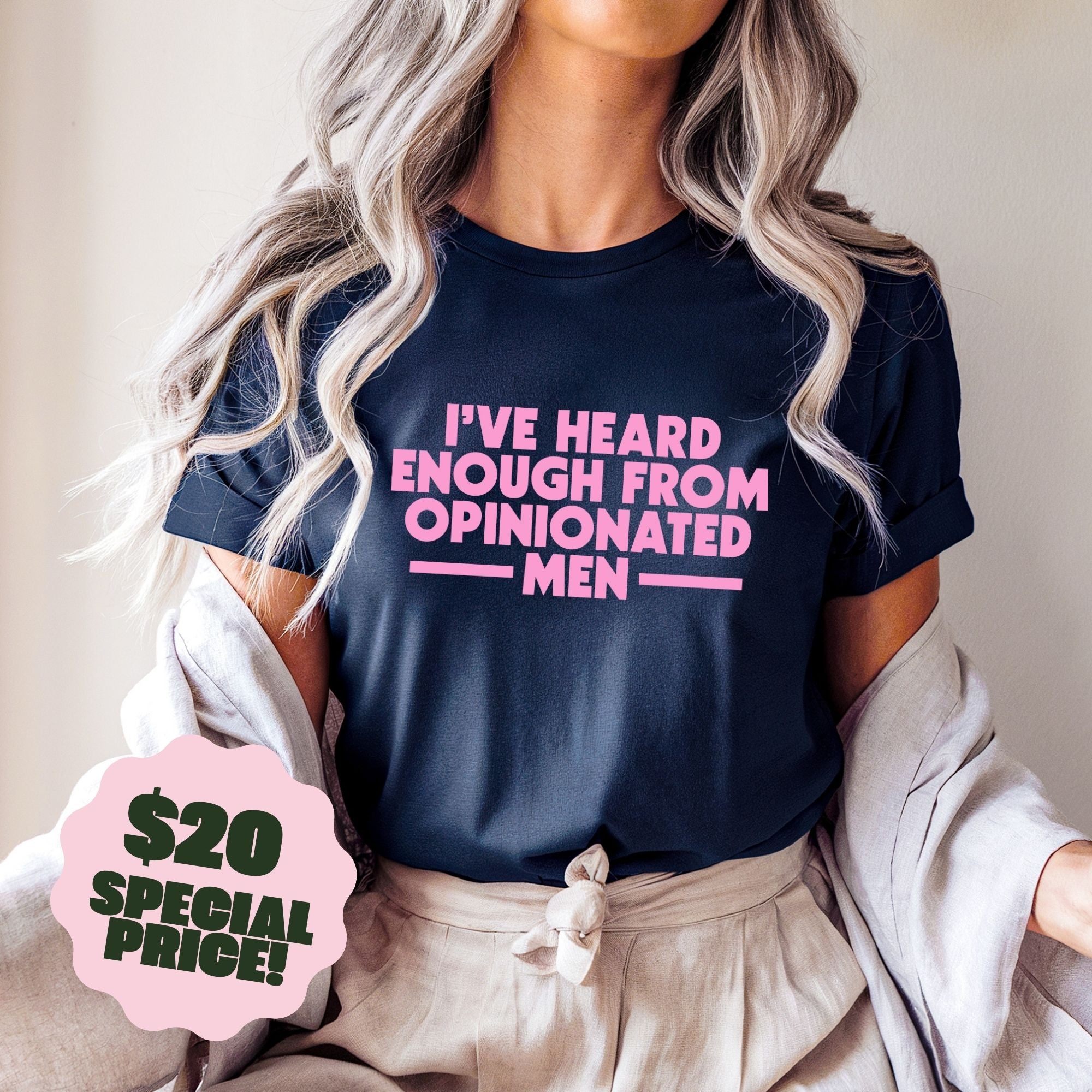 I've Heard Enough from Opinionated Men Navy Tee