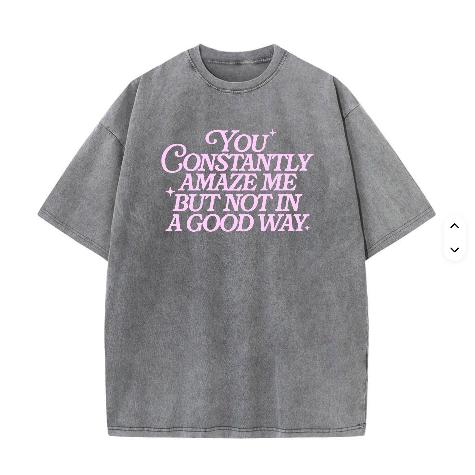 You Constantly Amaze Me Acid Grey Oversize Tee