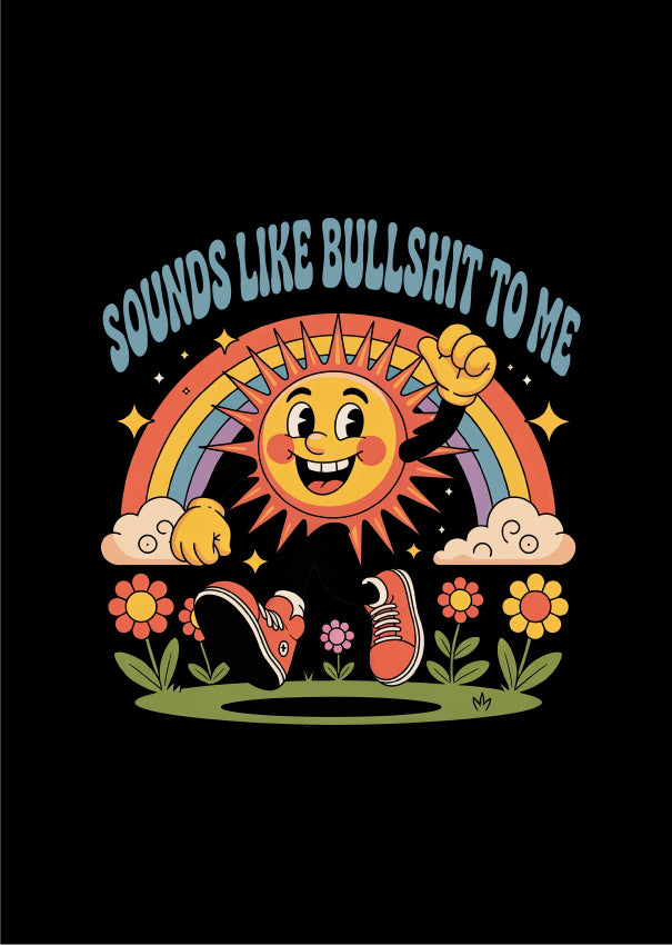 Sounds Like Bullshit To Me - (PRINT ONLY)
