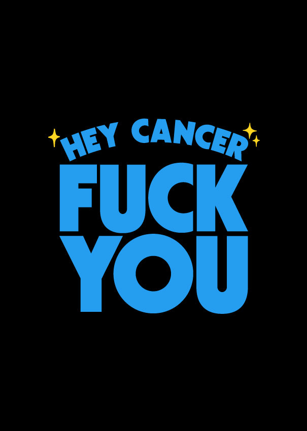 Hey Cancer Fuck You (Blue) - (PRINT ONLY)