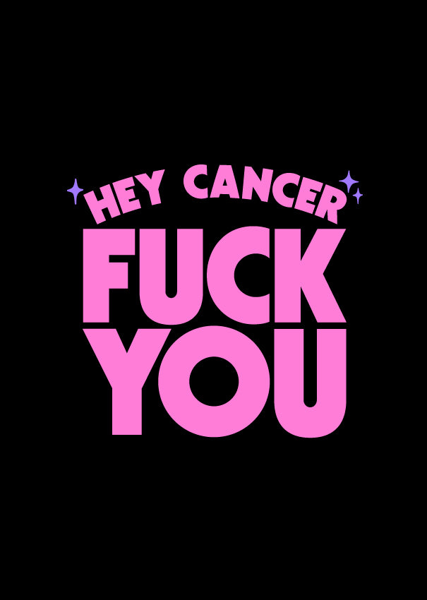 Hey Cancer Fuck You (Pink) - (PRINT ONLY)