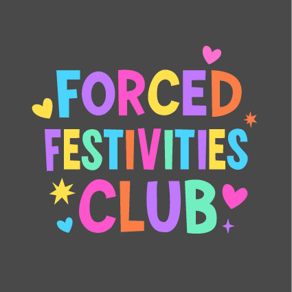 Forced Festivities Club - PRINT ONLY