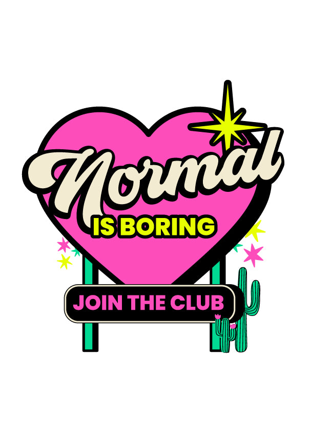 Normal is Boring - (PRINT ONLY)
