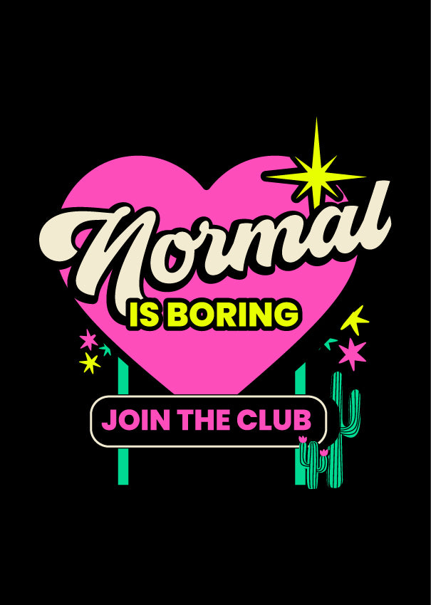Normal is Boring - (PRINT ONLY)