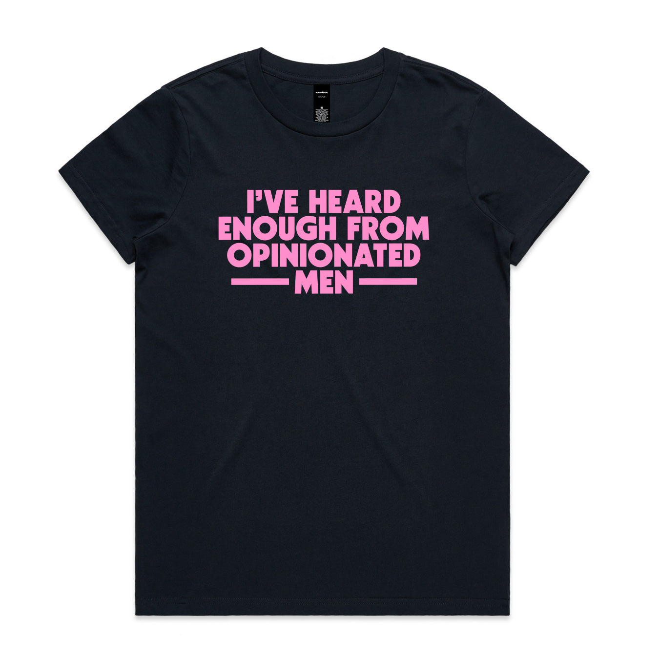 I've Heard Enough from Opinionated Men Navy Tee
