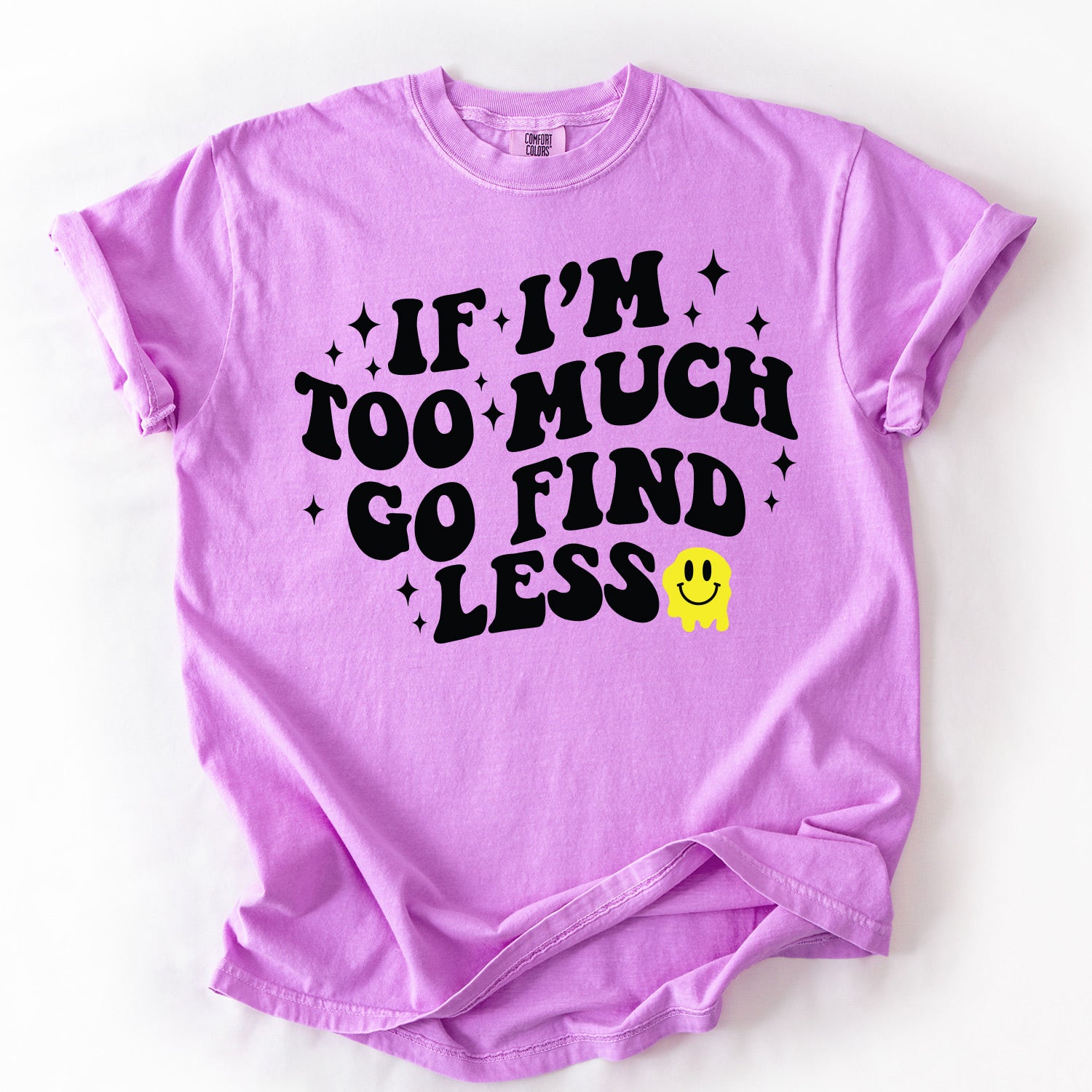 If I'm Too Much Go Find Less Mens Tee