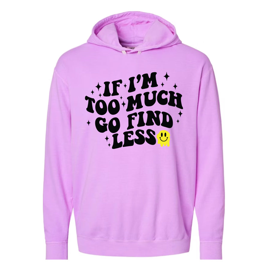 If I'm Too Much Go Find Less Neon Hoodie