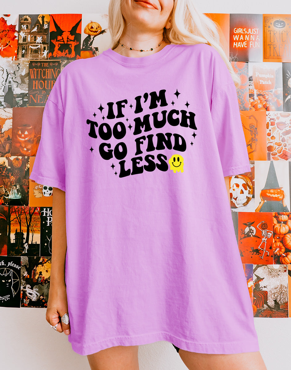 If I'm Too Much Go Find Less Mens Tee