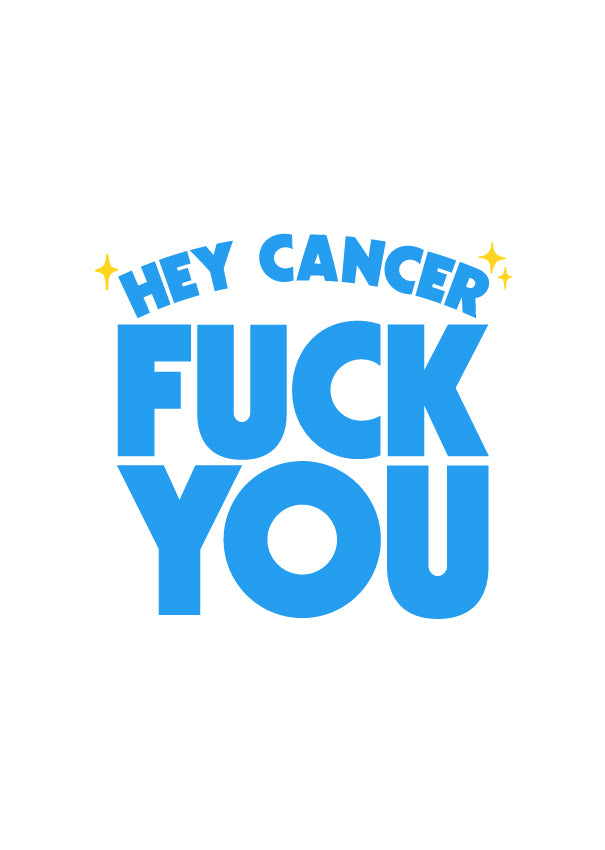 Hey Cancer Fuck You (Blue) - (PRINT ONLY)
