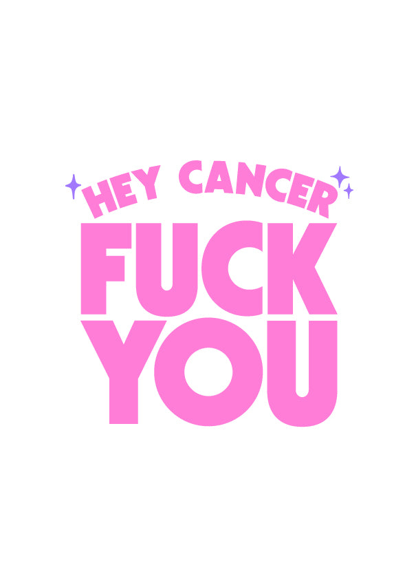 Hey Cancer Fuck You (Pink) - (PRINT ONLY)