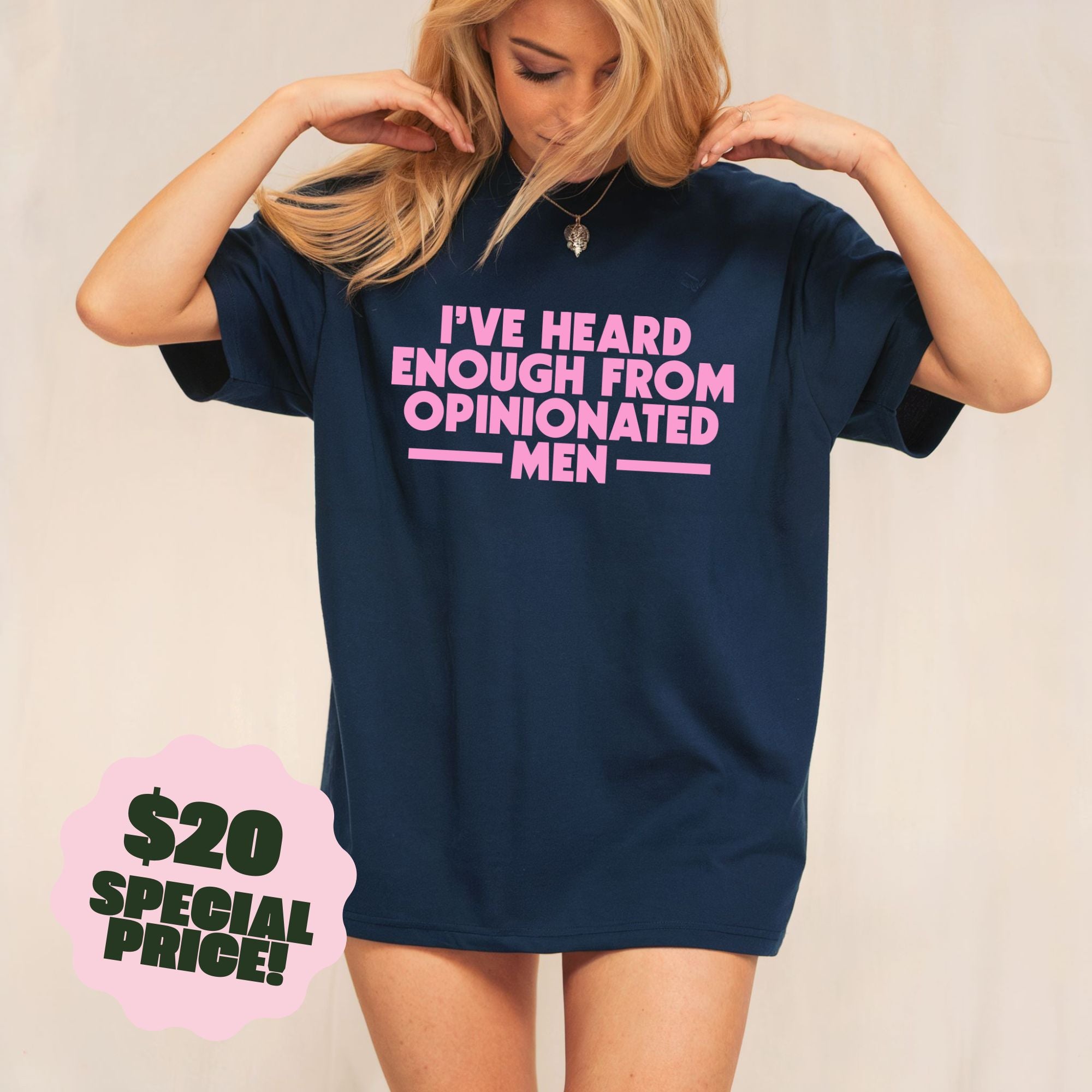 I've Heard Enough from Opinionated Men Navy Tee