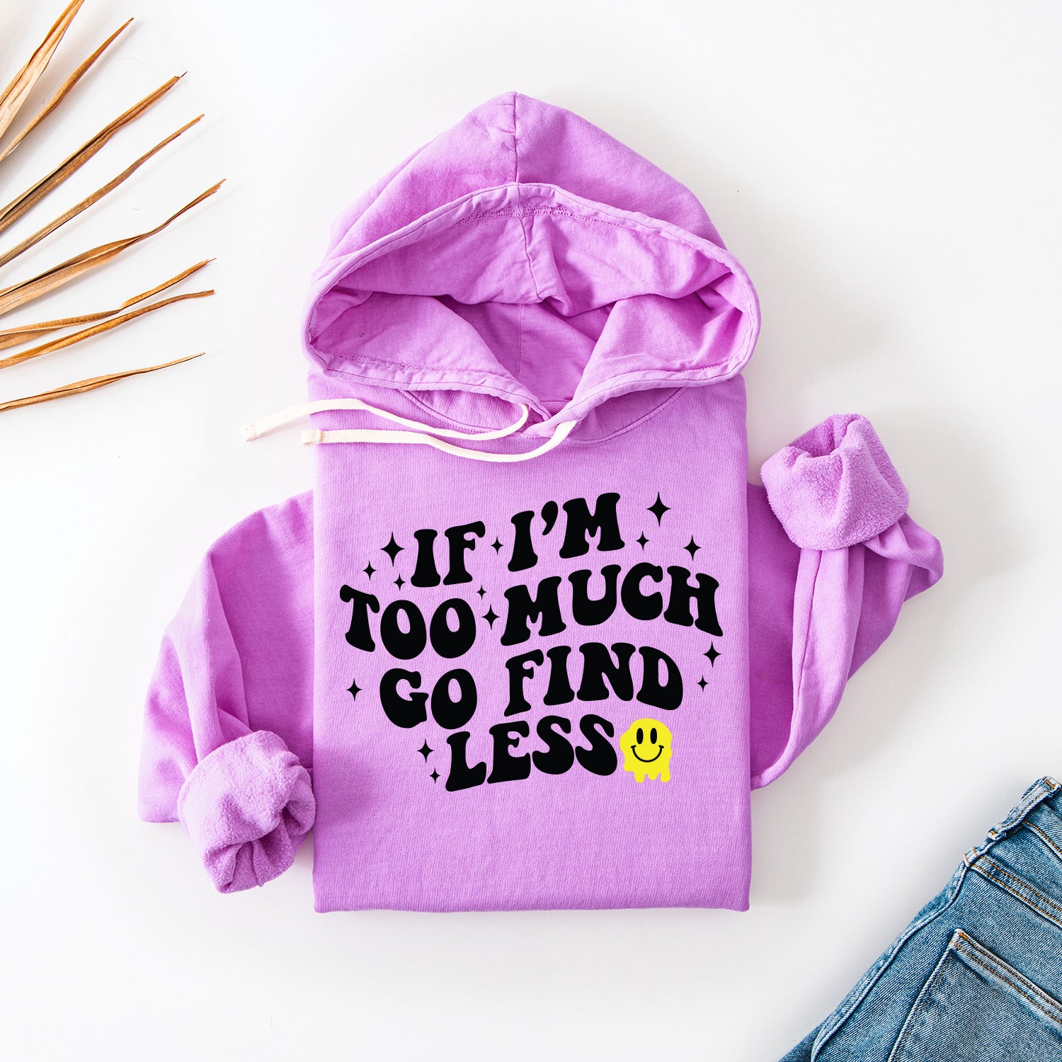 If I'm Too Much Go Find Less Neon Hoodie